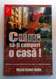 Cum sa-ti cumperi o casa. Ghidul cumparatorului de case si apartamente - - Maria Seder Neda, stare foarte buna *Rasfoieste, citeste!