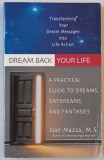 DREAM BACK YOUR LIFE , A PRACTICAL GUIDE TO DREAMS , DAYDREAMS , AND FANTASIES by JOAN MAZZA , 2000