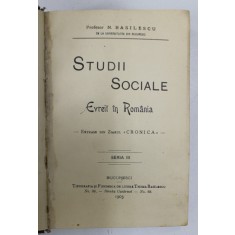 STUDII SOCIALE, EVREII IN ROMANIA, EXTRASE DIN ZIARUL CRONICA, SERIA III de N. BASILESCU - BUCURESTI, 1903