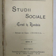 STUDII SOCIALE, EVREII IN ROMANIA, EXTRASE DIN ZIARUL CRONICA, SERIA III de N. BASILESCU - BUCURESTI, 1903