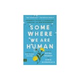 Somewhere We Are Human: Authentic Voices on Migration, Survival, and New Beginnings