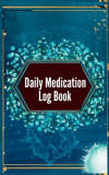 Daily Medication Log Book: 52-Week Daily Medication Chart Book, Monday to Sunday Medication Record Book Daily Medication Chart Book with Checkbox