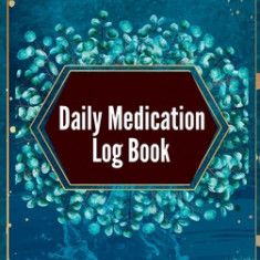 Daily Medication Log Book: 52-Week Daily Medication Chart Book, Monday to Sunday Medication Record Book Daily Medication Chart Book with Checkbox