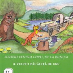 Scrieri pentru copii, de la bunica Vol.8: Vulpea pacalita de urs - Victoria Furcoiu