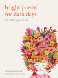 Bright Poems for Dark Days | Julie Sutherland, Frances Lincoln Publishers Ltd