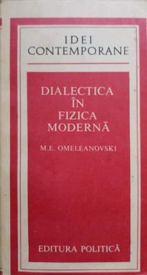 DIALECTICA IN FIZICA MODERNA-M.E. OMELEANOVSKI foto