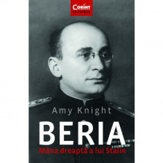 Beria. Mana Dreapta A Lui Stalin, Amy Knight