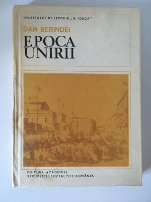 Epoca Unirii - Dan Berindei foto