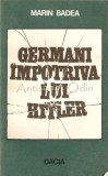 Germanii Impotriva Lui Hitler - Marin Badea, Editura Dacia, 1980, Istorie, Cluj-Napoca