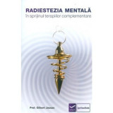 Radiestezia mentala in sprijinul terapiilor complementare - Gilbert Jausas