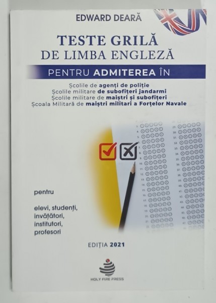 TESTE GRILA DE LIMBA ENGLEZA PENTRU ADMITEREA IN SCOLILE MILITARE de EDWARD DEARA , 2021