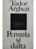 Tudor Arghezi - Pensula și dalta (editia 1973)