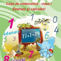 Exersez si calculez! Caiet de matematica - Clasa 1 - Adina Grigore, Cristina Ipate-Toma