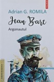 Jean Bart. Argonautul - Adrian G. Romila