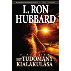 Dianetika - Egy tudom&aacute;ny kialakul&aacute;sa - L. Ron Hubbard