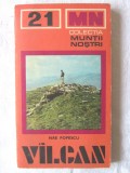 Colectia MUNTII NOSTRI: &quot;VILCAN [VALCAN]. Ghid turistic&quot;, N. Popescu, 1979 + harta, Alta editura