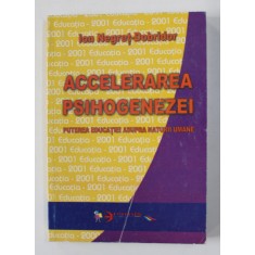 ACCELERAREA PSIHOGENEZEI - PUTEREA EDUCATIEI ASUPRA NATURI UMANE de ION NEGRET - DOBRIDOR , 2001