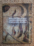 PRIMII ZECE ANI GALERIILE RADIO + CD AUTOGRAF