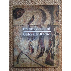 PRIMII ZECE ANI GALERIILE RADIO + CD AUTOGRAF
