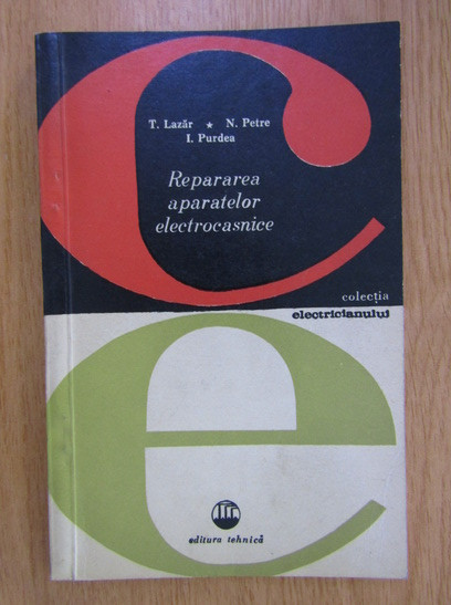 T. Lazar, N. Petre - Repararea aparatelor electrocasnice