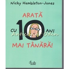 Arata Cu 10 Ani Mai Tanara! - Nicky Hambleton-Jones