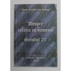 DESPRE RELATIA CU OAMENII SECOLULUI 21 de ADOLF FREIHERRE VON KNIGGE , 2002