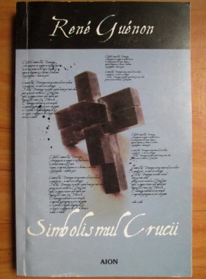 RENE GUENON - SIMBOLISMUL CRUCII (EDITIA AION) foto