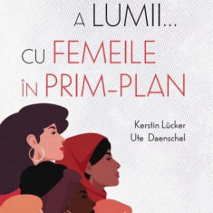 O istorie a lumii... cu femeile în prim-plan - Paperback brosat - Kerstin Lücker, Ute Daenschel - Litera