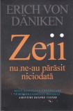 AS - ERICH VON DANIKEN - ZEII NU NE-AU PARASIT NICIODATA