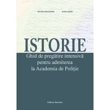 Istorie. Ghid de pregatire intensiva pentru admiterea la Academia de Politie - Felicia Galiceanu, Liviu Lazar