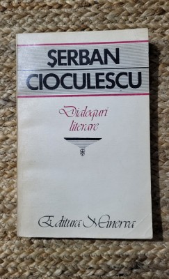 DIALOGURI LITERARE -ȘERBAN CIOCULESCU foto