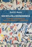 Cumpara ieftin Societatea izomoderna. Tranzitii contemporane spre paradigma postindustriala/Emil E. Suciu