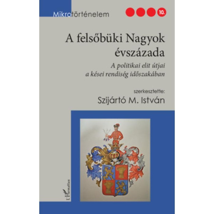 A felsőb&uuml;ki Nagyok &eacute;vsz&aacute;zada - A politikai elit &uacute;tjai a k&eacute;sei rendis&eacute;g időszak&aacute;ban - Szij&aacute;rt&oacute; M. Istv&aacute;n