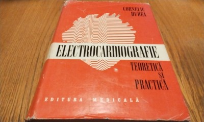 ELECTROCARDIOGRAFIE Teoretica si Practica - Corneliu Dudea - Editura Medicala, 1981, 942 p. foto