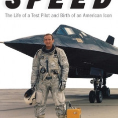 Speed: The Life of a Test Pilot and Birth of an American Icon