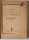 DOI SCRIITORI BANATENI - VICTOR VLAD DELAMRINA si IONA POPOVICI - BANATEANUL , comentati de ALEXANDRU BISTRITIANU , EDITIE INTERBELICA