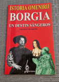 Istoria omenirii Borgia un destin sangeros Philippe Erlanger