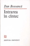 Intrarea in Cantec - Dan Bosoanca - Poezie, Editura Eminescu, 1985, 58 pagini
