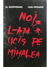 Al. Racoviceanu - Noi l-am ucis pe Mihalea (Editia: 1997) foto