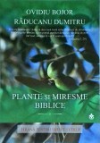 Ovidiu Bojor, Raducanu Dumitru - Plante si miresme biblice. Hrana pentru suflet