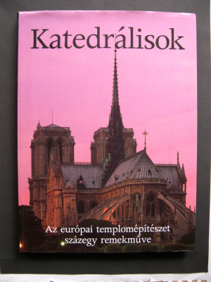CATEDRALE - 101 capodopere de catedrale si biserici din Europa. Album color foto