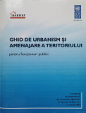 GHID DE URBANISM SI AMENAJARE A TERITORIULUI (PENTRU FUNCTIONARI PUBLICI)-PNUD/UNDP MOLDOVA
