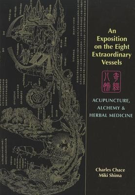 An Exposition on the Eight Extraordinary Vessels: Acupuncture, Alchemy, and Herbal Medicine foto