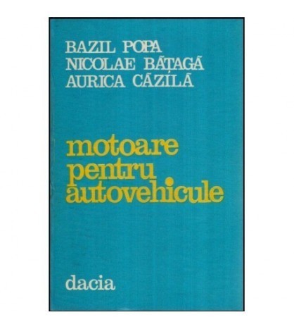 Bazil Popa, Nicolae Bataga, Aurica Cazila - Motoare pentru