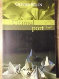 Ultimul Port - Oliver Rolin, Trei, 2003, Roman Psihologic, Beletristica, 163 Pagini, Paperback