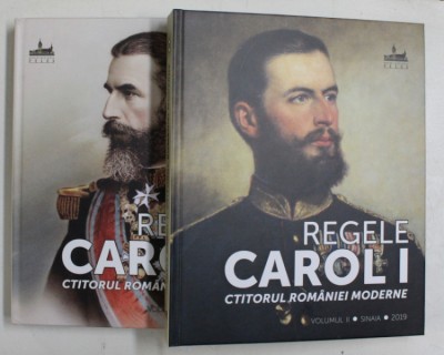 REGELE CAROL I , CTITORUL ROMANIEI MODERNE , VOLUMELE I - II , editie coordonata de NARCIS DORIN ION , 2019 foto