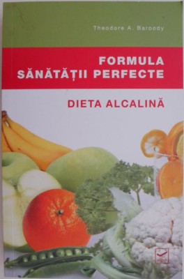 Formula sanatatii perfecte. Dieta alcalina &amp;ndash; Theodore A. Baroody foto