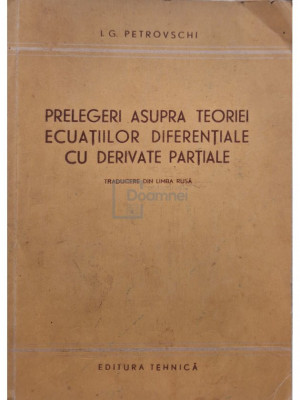 I. G. Petrovschi - Prelegeri asupra teoriei ecuatiilor diferentiale cu derivate partiale (editia 1953) foto