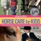 Cherry Hill&#039;s Horse Care for Kids