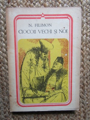 Ciocoii vechi si noi - Nicolae Filimon, Editura Minerva 1981 foto